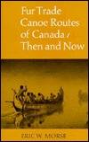 Fur Trade Canoe Routes of Canada , Then and Now
