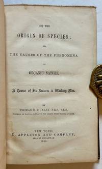 On the Origin of Species: or, the Causes of the Phenomena of Organic Nature. A Course of Six Lectures to Working Men