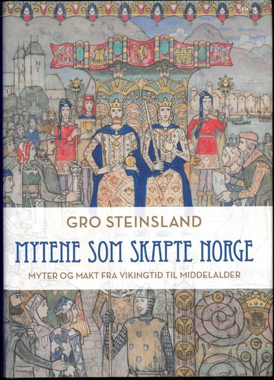 Mytene som skapte Norge. Myter og makt fra…
