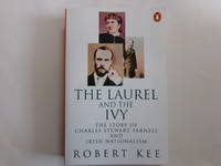 The Laurel And the Ivy: The Story of Charles Stewart Parnell And Irish Nationalism