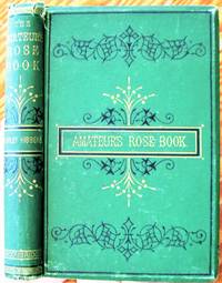 The Amateur&#039;s Rose Book. Comprising the Cultivation of the Rose. by Hibberd, Shirley - 1874