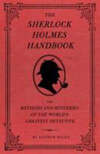 The Sherlock Holmes Handbook : The Methods and Mysteries of the World&#039;s Greatest Detective by Ransom Riggs - 2009