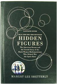Hidden Figures: The American Dream and the Untold Story of the Black Women Mathematicians Who Helped Win the Space Race by Margot Lee Shetterly - 1st Edition - 2017 - from PsychoBabel & Skoob Books (SKU: 511024)