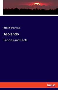 Asolando:Fancies and Facts