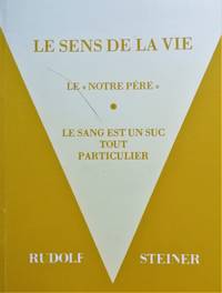 image of Le Sens de la vie. (précédé de) "Le Sang est un suc tout particulier". "Notre Père" (Anthroposophie)