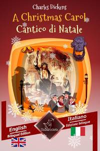 A Christmas Carol - Cantico di Natale: Bilingual parallel text - Bilingue con testo inglese a...