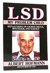 LSD My Problem Child: Reflections on Sacred Drugs, Mysticism, and Science