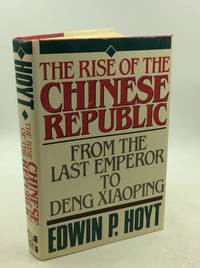 THE RISE OF THE CHINESE REPUBLIC: From the Last Emperor to Deng Xiaoping