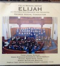 Mendelssohn:  Elijah - An Oratorio with Soloists and Orchestra, George Hogan Conductor  [Music CD]