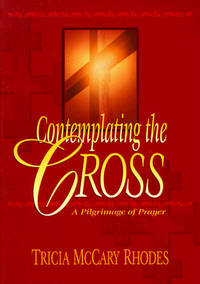 Contemplating the Cross: A Pilgrimage of Prayer
