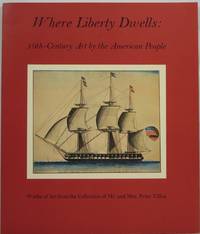 Where Liberty Dwells: 19th-Century Art by the American People by Tillou, Peter H - 1976