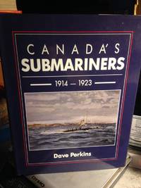 Canada's Submariners, 1914-1923 by Dave Perkins - First printing - 1989 - from Steven Temple Books ABAC / ILAB (SKU: 48410)