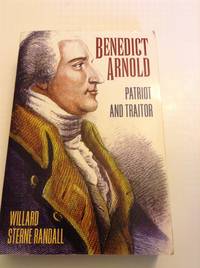 Benedict Arnold Patriot and Traitor by Willard Sterne Randall - 1999