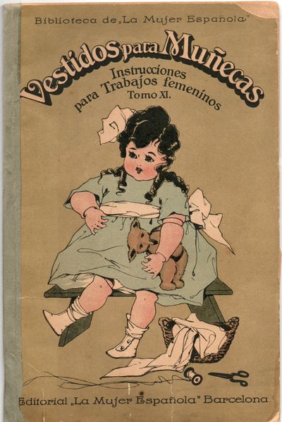 [CHILDREN] [SPANISH PAPER DOLLS] VESTIDOS PARA MUNECAS; CONSTA ESTE TOMO DE 200 GRABADOS Y 2 TABLES DE PARTONES CON MAS DE 400 DIBUJOS; INSTRUCTIONES PARA TRABAJAS FEMENIMOS; TOMO XI