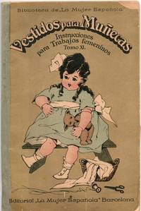 [SPANISH PAPER DOLLS] VESTIDOS PARA MUNECAS; CONSTA ESTE TOMO DE 200 GRABADOS Y 2 TABLES DE PARTONES CON MAS DE 400 DIBUJOS; INSTRUCTIONES PARA TRABAJAS FEMENIMOS; TOMO XI