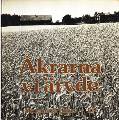 Åkrarna vi ärvde. Om jordbruk och maskinbruk.