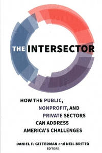 The Intersector: How the Public, Non-Profit and Private Sectors Can Address America's Challenges