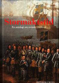 Stormaktstid. En antologi om svenskt 1600-tal.