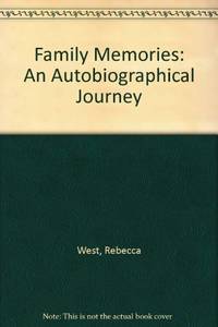 Family Memories: An Autobiographical Journey by West, Rebecca