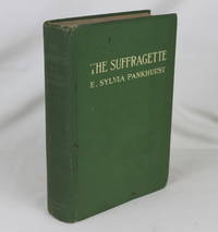 The Suffragette: The History of the Women's Militant Suffrage Movement, 1905-1910 (First Edition)