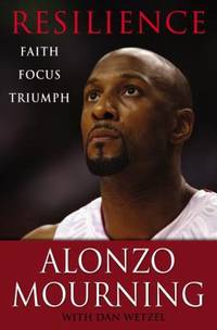 Resilience : Faith, Focus, Triumph by Dan Wetzel; Alonzo Mourning - 2008