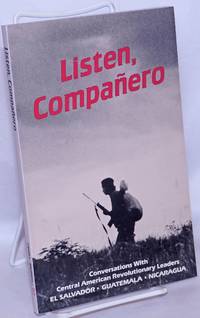 image of Listen, Companero; Conversations With Central American Revolutionary Leaders. El Salvador . Guatemala . Nicaragua