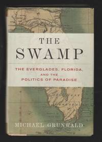 image of The Swamp , The Everglades, Florida and the Politics of Paradise
