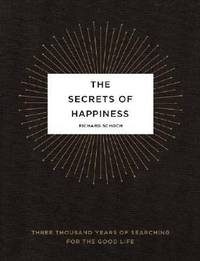 The Secrets of Happiness: Three Thousand Years of Searching for the Good Life