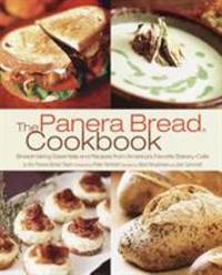 The Panera Bread Cookbook : Breadmaking Essentials and Recipes from America's Favorite Bakery-Cafe