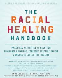 The Racial Healing Handbook : Practical Activities to Help You Challenge Privilege, Confront...