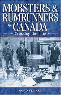 MOBSTERS RUMRUNNERS OF CANAD: Crossing the Line (Legends, 11)