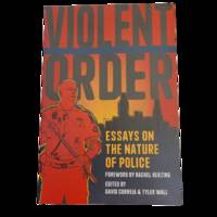 Violent Order: Essays on the Nature of Police