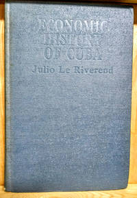 Economic History of Cuba by Le Riverend, Julio - 1967