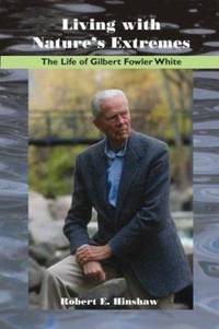 Living with Nature's Extremes : The Life of Gilbert Fowler White