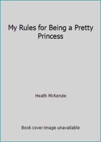 My Rules for Being a Pretty Princess