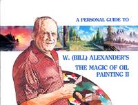 image of A Personal Guide to W. (Bill) Alexander's The Magic of Oil Painting II