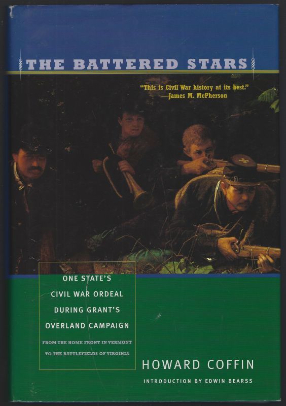BATTERED STARS One State's Civil War Ordeal During Grant's Overland Campaign from the Home Front in Vermont to the Battlefields of Virginia