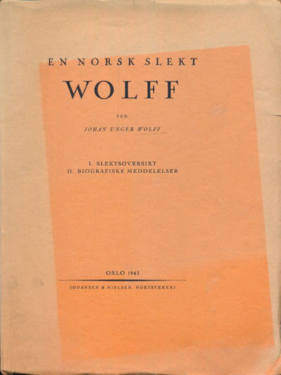 En norsk slekt Wolff. I. Slektsoversikt. II.…
