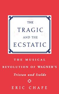 The Tragic and the Ecstatic: The Musical Revolution of Wagner's Tristan and Isolde