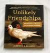 Unlikely Friendships 47 Remarkable Stories from the Animal Kingdom