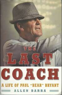 The Last Coach: A Life of Paul &quot;&quot;Bear&quot;&quot; Bryant by Barra, Allen - 2005