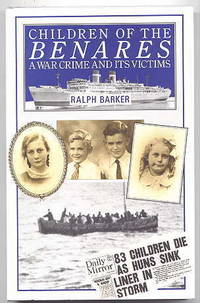 CHILDREN OF THE BENARES:  A WAR CRIME AND ITS VICTIMS. by Barker, Ralph - 1987