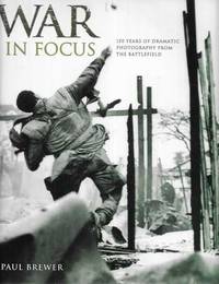 cover of War In Focus: 150 Years of Dramatic Photography from the Battlefield