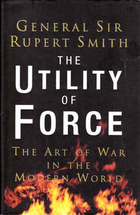 The Utility of Force: The Art of War in the Modern World