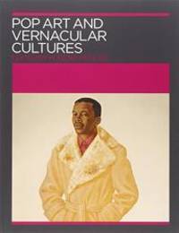 Pop Art And Vernacular Cultures (Annotating Art's Histories: Cross-Cultural Perspectives In The Visual Arts) - 