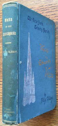 Walks in our Churchyards: Old New York, Trinity Parish by Felix Oldboy (John Flavel Mines) - 1896