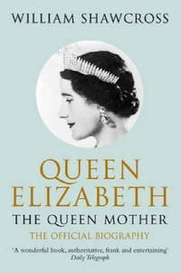 Queen Elizabeth the Queen Mother: The Official Biography [Paperback] [Jan 01, 2010] Shawcross,...