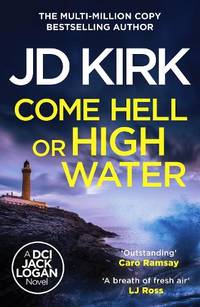 Come Hell or High Water: 13 (DCI Logan Crime Thrillers, 13)