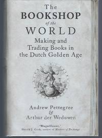 image of The Bookshop of the World: Making and Trading Books in the Dutch Golden Age