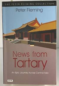 News from Tartary: An Epic Journey Across Central Asia (Tauris Parke Paperbacks) by Peter Fleming - 2014